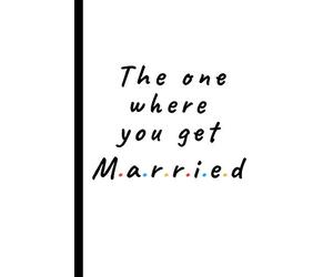 The one where you get married: Lined notebook gift for friends and family - Great wedding planner or journal for engagement / getting married