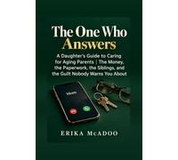 The One Who Answers: A Daughter's Guide to Caring for Aging Parents | The Money, the Paperwork, the Siblings, and the Guilt Nobody Warns You About (The Midlife Chapters)