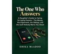 The One Who Answers: A Daughter's Guide to Caring for Aging Parents | The Money, the Paperwork, the Siblings, and the Guilt Nobody Warns You About (The Midlife Chapters)