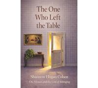 The One Who Left the Table: On Silence and the Cost of Belonging: A Daughter's Journey Through Loss, Loneliness and Love