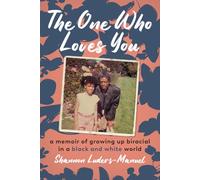 The One Who Loves You – A Memoir of Growing Up Biracial in a Black and White World