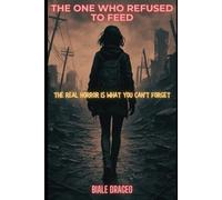 The One Who Refused to Feed: The Real Horror is What You Can't Forget (The After Kind)
