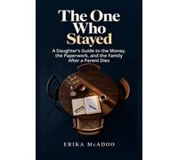 The One Who Stayed: A Daughter's Guide to the Money, the Paperwork, and the Family After a Parent Dies (The Midlife Chapters)