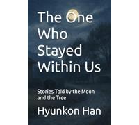 The One Who Stayed Within Us: Stories Told by the Moon and the Tree