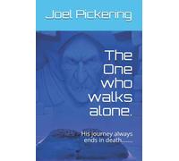 The One who walks alone.: His journey always ends in death.......