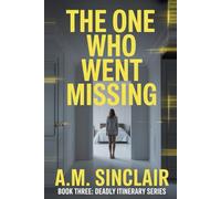 The One Who Went Missing: A gripping psychological thriller about a perfect vacation and a deadly secret.: 3 (Deadly Itinerary Series: Psychological Thriller Vacation Novellas)