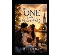 The One Who Worries: A Christian Romance About Anxiety, Loneliness and Trusting God