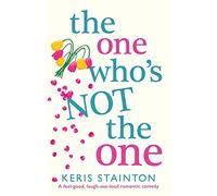 The One Who's Not the One: A feel good, laugh out loud romantic comedy