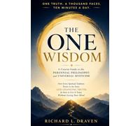THE ONE WISDOM: A Concise Guide to the Perennial Philosophy & Universal Mysticism: How Every Spiritual Tradition Points to the Same Life-Changing Truth, & How to Live It Today Without Losing Your Min