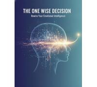 The One Wise Decision: Rewire Your Emotional Intelligence
