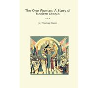 The One Woman: A Story of Modern Utopia (Classic Books)