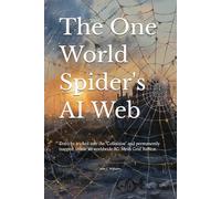 The One World Spider's Ai Web: Loose strands of truth to help cut through the dread