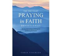 The One Year Praying in Faith Devotional: 365 Daily Bible Readings on Hearing God and Believing His Promises (No Series Linked)