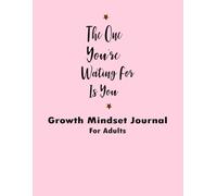 The One You're Waiting For Is You, Growth Mindset Journal For Adults : A Simple 2-month Journal With Daily Notes, Weekly Prompts, And Open Pages, For Quiet Reflection.