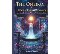 The Oneiroi & The Celestial Weavers: Oracle Dream Journal -: - Cosmic Guidance & Prophetic Visions Compendium for Intuitive Insights by Paula Odom