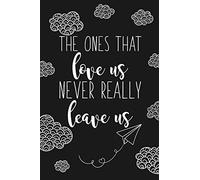 The Ones That Love Us Never Really Leave Us: Blank Lined Notebook for Writing /120 pages /6"x9"