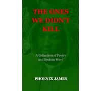 THE ONES WE DIDN'T KILL: A Collection of Poetry and Spoken Word (A Poetry & Spoken Word Series)