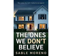The Ones We Don't Believe: A Psychological Thriller