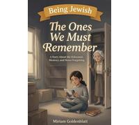 The Ones We Must Remember: A Story About the Holocaust, Memory, and Never Forgetting (Being Jewish)