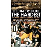 The Ones Who Hit the Hardest: The Steelers, the Cowboys, the '70s, and the Fight for America's Soul