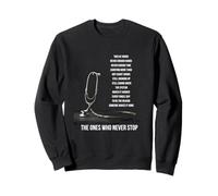 The Ones Who Never Stop Nurse Twelve Hours Never Enough Sweatshirt