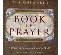 The Oneworld Book of Prayer : A Treasury of Prayers from Around the World