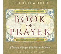 The Oneworld Book of Prayer: A Treasury of Prayers from Around the World