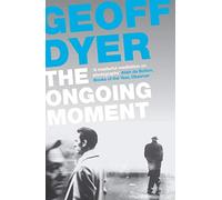 The Ongoing Moment: A Book About Photographs (Main)