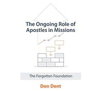 The Ongoing Role of Apostles in Missions: The Forgotten Foundation