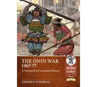 The Onin War 1467-77 : A Turning Point in Samurai History