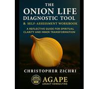 The Onion Life Diagnostic Tool & Self-Assessment Workbook: A Reflective Guide For Spiritual Clarity and Inner Transformation (Onion Life Model)