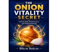 The Onion Vitality Secret: Unlock Peak Performance and Natural Energy
