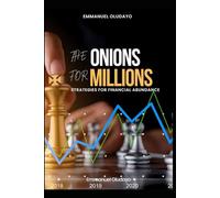 THE ONIONS FOR MILLIONS: Strategies for Financial Abundance