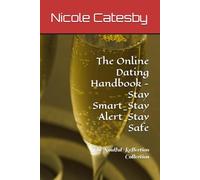 The Online Dating Handbook - Stay Smart_Stay Alert_Stay Safe: The Soulful Reflection Collection
