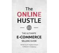 The Online Hustle: The Ultimate E-Commerce Guide: The Ultimate E-Commerce Selling Guide