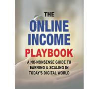 The Online Income Playbook: A No-Nonsense Guide to Earning & Scaling in Today’s Digital World: 1