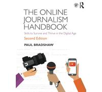 The Online Journalism Handbook: Skills to Survive and Thrive in the Digital Age