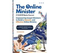 The Online Minister: A Complete Blueprint for Building, Growing, & Monetizing a Powerful Online Ministry: The Step-by-Step Guide Every Pastor Needs to Preach, Influence, and Impact the World Digitally