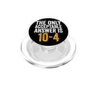 The Only Acceptable Answer Is 10-4 Funny 911 Dispatcher PopSockets PopGrip for MagSafe