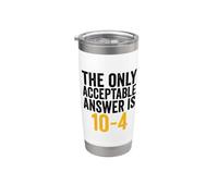 The Only Acceptable Answer is 10-4 Funny 911 Dispatcher Stainless Steel Insulated Tumbler