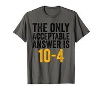 The Only Acceptable Answer is 10-4 Funny 911 Dispatcher T-Shirt