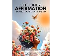 The Only Affirmation Book You'll Ever Need: Featuring over 1,000 empowering affirmations for wealth, beauty, confidence, love, and more.