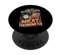 The Only Alarm Clock I Trust Is My Meat Thermometer BBQ PopSockets Adhesive PopGrip