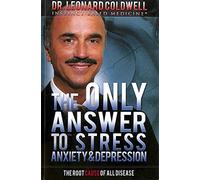 The Only Answer to Stress, Anxiety and Depression: The Root Cause of all Disease