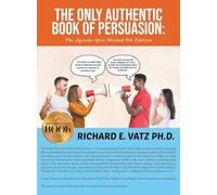 The Only Authentic Book of Persuasion: The Agenda-Spin Method 8th Edition