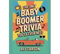 The Only Baby Boomer Trivia You'll Ever Need: 1300+ Multiple Choice Questions to Keep Seniors Mentally Engaged, Spark Memories, and Relive the Good Old Days