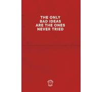 THE ONLY BAD IDEAS ARE THE ONES NEVER TRIED - RED EDITION: Comedic notebook for all your "bad" and not so bad ideas.