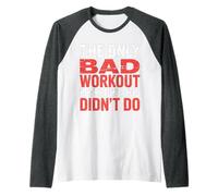 The Only Bad Workout is The One You Didn't Do |- Raglan Baseball Tee