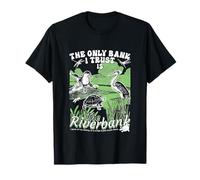 The Only Bank I Trust Is The Riverbank apparel T-Shirt