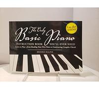 The Only Basic Piano Instruction Book You'll Ever Need: Learn to Play-from Reading Your First Notes to Constructing Complex Chords